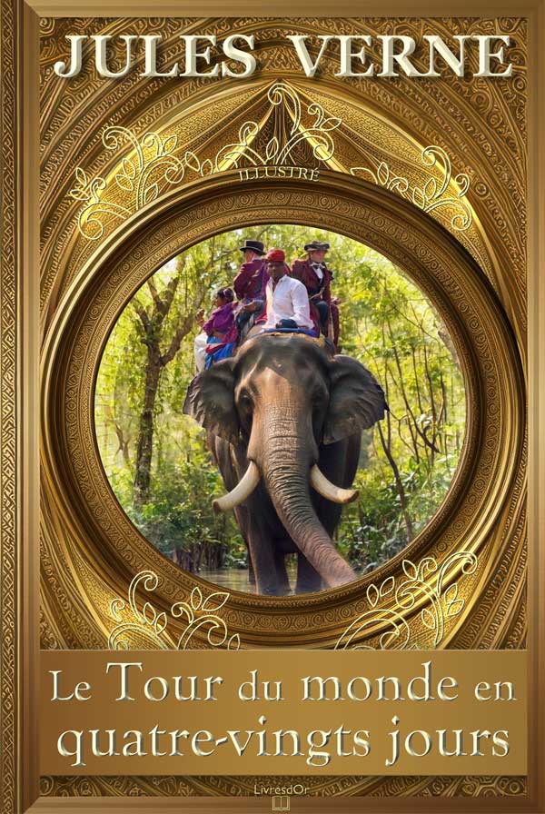Le Tour du monde en 80 jours de Jules Verne, le voyage de Phileas Fogg et Passepartout à travers le globe : la couverture du livre aux éditions LivresDor, montrant les héros chevauchant un éléphant à travers la jungle des Indes