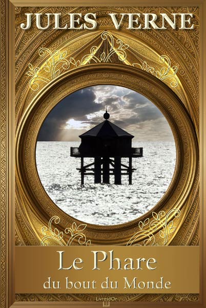 Le phare du bout du monde, de Jules Verne : couverture du livre aux éditions LivresDor, montrant la version du phare visible à La Rochelle, montée sur pilotis au  milieu de l'océan