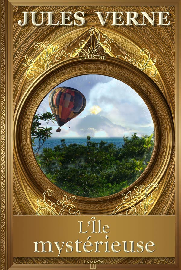 L’île mystérieuse de Jules Verne : la couverture du livre aux éditions LivresDor, montant une montgolfière volant au-dessous de la forêt d'une île volcanique du Pacifique Sud