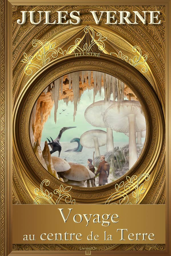 Voyage au centre de la Terre de Jules Verne : couverture du livre aux éditions LivresDor, montrant des explorateurs découvrant des dinosaures et des champignons géants dans une grotte s'ouvrant sur une mer intérieure de la Terre creuse.
