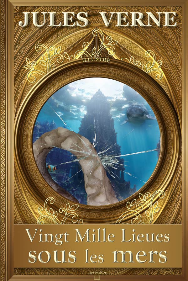 Vingt Mille Lieues sous les mers de Jules Verne, l'aventure du Nautilus du capitaine Nemo : la couverture du livre aux éditions LivresDor, montant le tentacule d'un poulpe brisant le hublot d'un sous-marin et un temple englouti de l'Atlantide