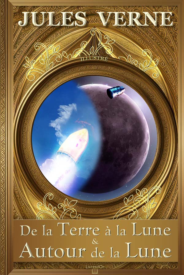 De la Terre à la Lune & Autour de la Lune - gros plan de la couverture du livre aux éditions LivresDor De la Terre à la Lune & Autour de la Lune de Jules Verne : la couverture du livre aux éditions LivresDor, montrant la capsule spatiale envoyée vers la Lune puis lancée dans l'espace, arrivant en orbite autour de notre satellite, découvrant la face cachée de la Lune