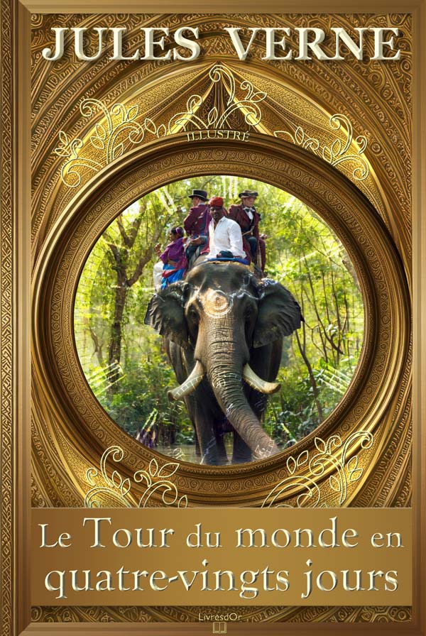 Le Tour du monde en 80 jours de Jules Verne, le voyage de Phileas Fogg et Passepartout à travers le globe : la couverture du livre aux éditions LivresDor, montrant les héros chevauchant un éléphant à travers la jungle des Indes